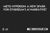 Metis Hyperion：为以太坊的AI叙事燃起希望？