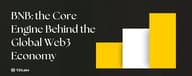 BNB：全球 Web3 经济的核心引擎