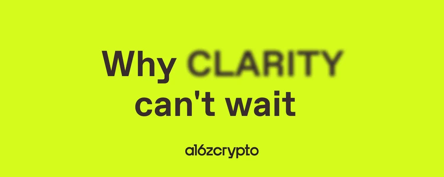 a16z Crypto：Marc Andreessen 与 Chris Dixon 解读《CLARITY 法案》为何刻不容缓
